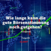 Börsenwelt - Wie lange kann die gute Börsenstimmung noch gutgehen? Folge 85 Download