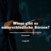 Börsenwelt - Wieso gibt es unterschiedliche Börsen? Folge 68 Download