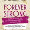 Forever Strong: Starke Muskeln für einen gesunden Körper - ein Leben lang von Gabrielle Lyon VAK Verlag Deutsch Download