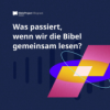 Was passiert, wenn wir die Bibel gemeinsam lesen? Download