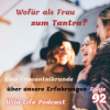 Folge 92 – Wofür als Frau zum Tantra? Eine Frauentalkrunde über unsere Erfahrungen