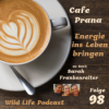 Folge 98 – Café Prana – Die Energie ins Leben bringen – zu Gast: Sarah Frankenreiter