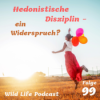 Folge 99 – Hedonistische Disziplin – ein Widerspruch?