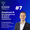 #7 Construct-X: Wie Digitalisierung die Zukunft des Bauens revolutioniert