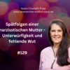 Spätfolgen einer narzisstischen Mutter - Unterwürfigkeit und fehlende Wut #129