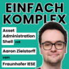 Asset Administration Shell (AAS) mit Aaron Zielstorff vom Fraunhofer IESE #92 Download