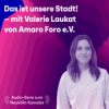 "Das ist unsere Stadt!" Ein Gespräch mit Valerie Laukat von Amaro Foro e.V. Download
