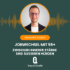 # 172 Jobwechsel mit 55+: Zwischen innerer Stärke und äußeren Hürden