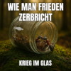 Wie man Frieden zerbricht - Krieg im Glas Download