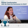 #33: Digitale Transformation: Lässt der Bund die Kommunen im Stich? Ein Gespräch mit der Frankfurter Stadträtin Eileen O’Sullivan