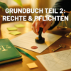 GRUNDBUCH Teil 2: Rechte & Pflichten