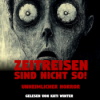 Zeitreisen sind nicht so, wie ihr euch sie vorstellt | Horror Hörgeschichte zum Einschlafen | Hörbuch Horror | Creepypasta | Gruselgeschichte Download