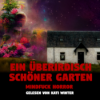 Ein überirdisch schöner Garten | Horror Hörgeschichte zum Einschlafen | Hörbuch Horror | Creepypasta | Gruselgeschichte Download