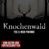 Knochenwald 05: Neue Freunde| Horror Hörgeschichte zum Einschlafen | Hörbuch Horror | Creepypasta | Gruselgeschichte Download