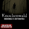 Knochenwald 15: Muttergefühle | Horror Hörgeschichte zum Einschlafen | Hörbuch Horror | Creepypasta | Gruselgeschichte Download