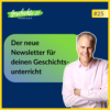 Der neue Newsletter für Geschichtslehrer:innen Download