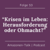 Folge 53 – „Krisen im Leben: Herausforderung oder Ohnmacht?“ Download