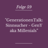 Folge 59 - "GenerationenTalk: Die Sinnsucher - GenY aka Millenials“