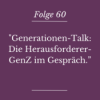 Folge 60 - "GenerationenTalk: Die Herausforderer - GenZ im Gespräch"