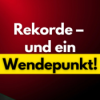 Rekorde – und ein Wendepunkt!