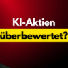 KI-Aktien überbewertet?