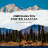 Roadtrips ins Ungewisse – Die unbekannten Routen Alaskas Download