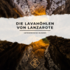 Die Lavahöhlen von Lanzarote- Unterirdische Wunder Download