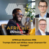 AFRICast Business: Trumps Sicht auf Afrika - Neue Chancen für Europa?