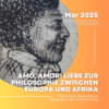 Amo, Amor! Liebe zur Philosophie zwischen Europa und Afrika