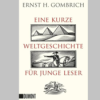 »Eine kurze Weltgeschichte für junge Leser« von Ernst H. Gombrich