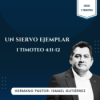1 TIMOTEO 4:11-12 | UN SIERVO EJEMPLAR