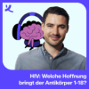 HIV: Welche Hoffnung bringt der Antikörper “1-18” in der Therapie?