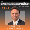 Prof. Dr. André Thess: Der Energiegipfel, Atomausstieg, Staat | Eduard Heindl Energiegespräch #104
