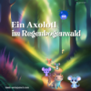 Traumreise für Kinder - Ein Axolotl im Regenbogenwald - mit Mäusegeschichte nachts trocken werden Download