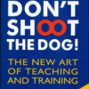Don't Shoot the Dog!: Mastering the Art of Positive Reinforcement in Training Download