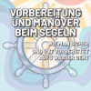 Vorbereitung und Manöver – Erste Schritte beim Segeln Download