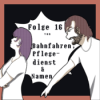 Folge 16 von Bahnfahren, Pflegedienst & Namen - Weil ich es sage! Download