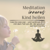 Meditation Inneres Kind heilen // Lass los, was war und verbinde dich mit dem Teil von dir, der gesehen werden möchte Download