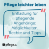 Entlastung für pflegende Angehörige: Möglichkeiten, Rechte & Tipps