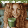 Natürlich Gesund: Dein Einstieg in die Welt der natürlichen Ernährung Download