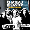CHATEAU DISASTER - emo radio 7.10: LAYERS