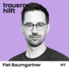 Piet Baumgartner: Wenn die Trauer Regie führt #6