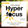[Rezensiert] Hyperfocus: Wie man weniger arbeitet und mehr erreicht (Chris Bailey) Zusammengefasst. Download