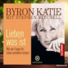 [Rezensiert] Lieben was ist: Wie vier Fragen Ihr Leben verändern können (Byron Katie) Zusammengefasst. Download
