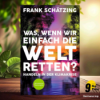 [Rezensiert] Was, wenn wir einfach die Welt retten? (Frank Schätzing) Zusammengefasst. Download