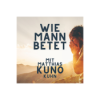 Matthias «Kuno» Kuhn - Wie Mann betet (Teil 1) Download