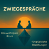 11: Zwiegespräche: Das wichtigste Ritual für glückliche Beziehungen Download