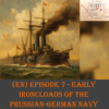 (EN) Episode 7 - Early ironclads in the Prussian-German Navy Download