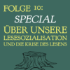 #10 - Special: Über unsere Lesesozialisation und die Krise des Lesens