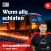 Wenn alle schlafen | Schienenhelden Podcast Folge 8